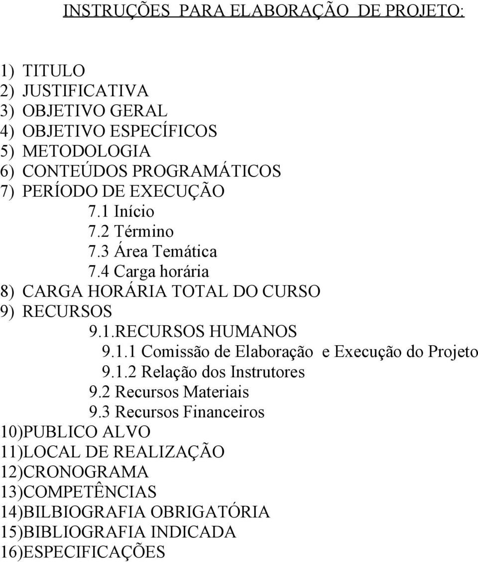 1.RECURSOS HUMANOS 9.1.1 Comissão de Elaboração e Execução do Projeto 9.1.2 Relação dos Instrutores 9.2 Recursos Materiais 9.