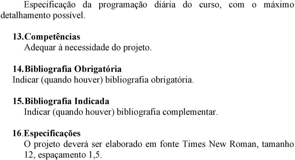 Bibliografia Obrigatória Indicar (quando houver) bibliografia obrigatória. 15.