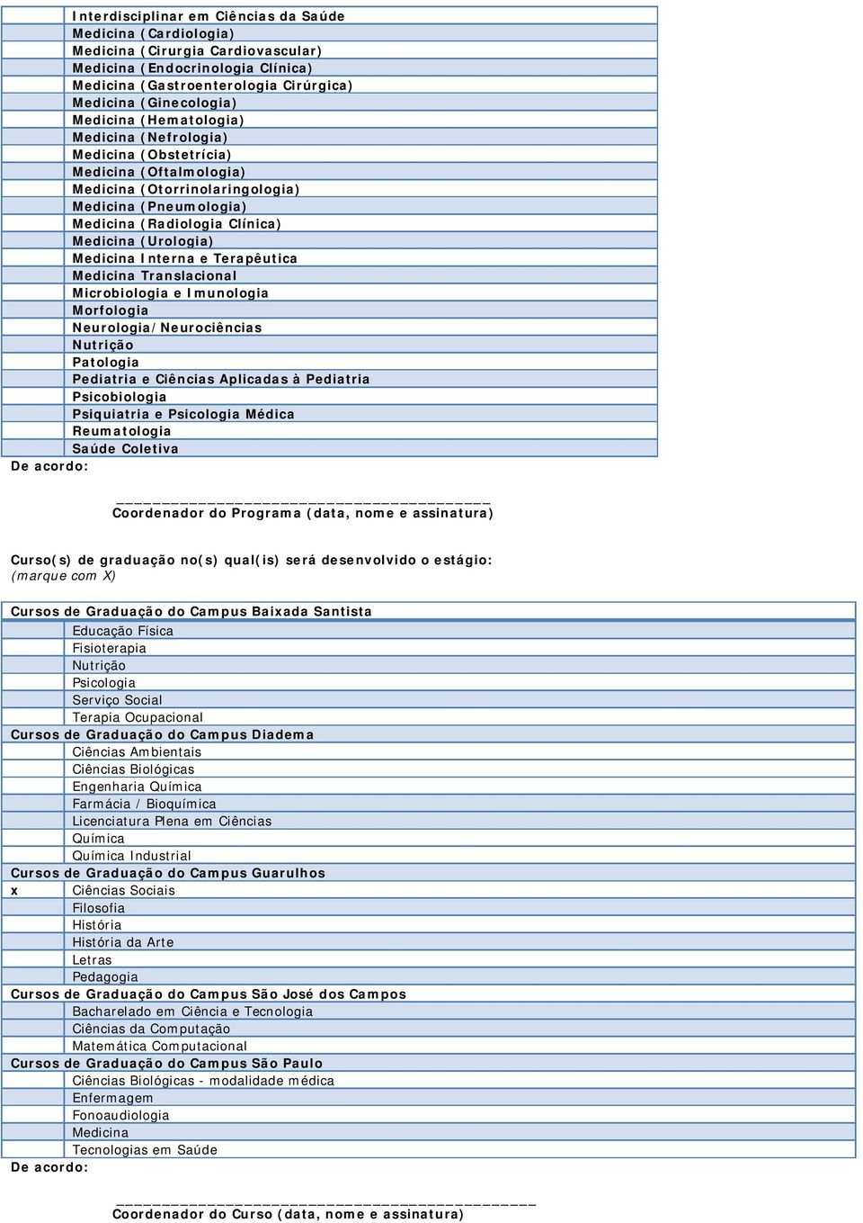 Medicina Interna e Terapêutica Medicina Translacional Microbiologia e Imunologia Morfologia Neurologia/Neurociências Nutrição Patologia Pediatria e Ciências Aplicadas à Pediatria Psicobiologia