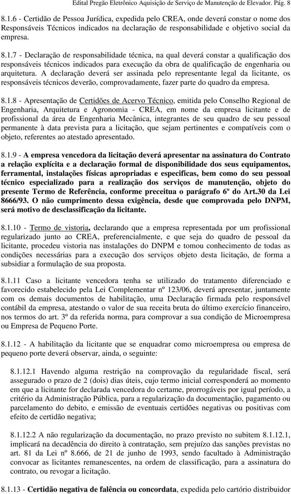 7 - Declaração de responsabilidade técnica, na qual deverá constar a qualificação dos responsáveis técnicos indicados para execução da obra de qualificação de engenharia ou arquitetura.