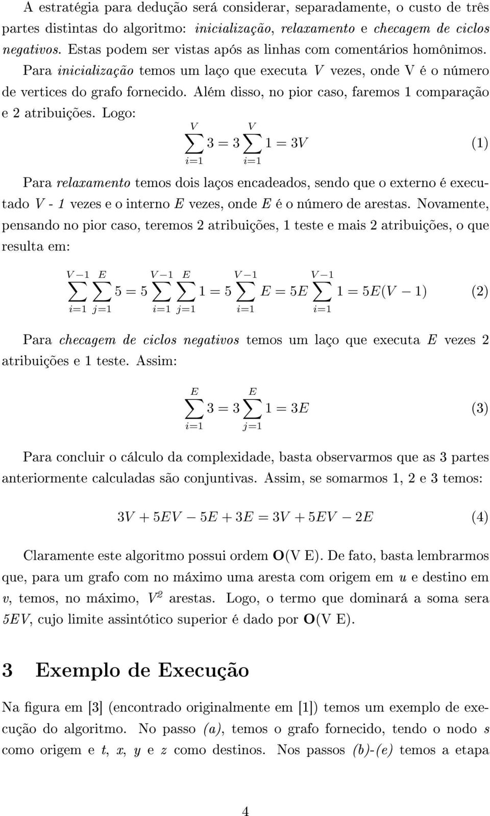 Além disso, no pior caso, faremos 1 comparação e 2 atribuições.