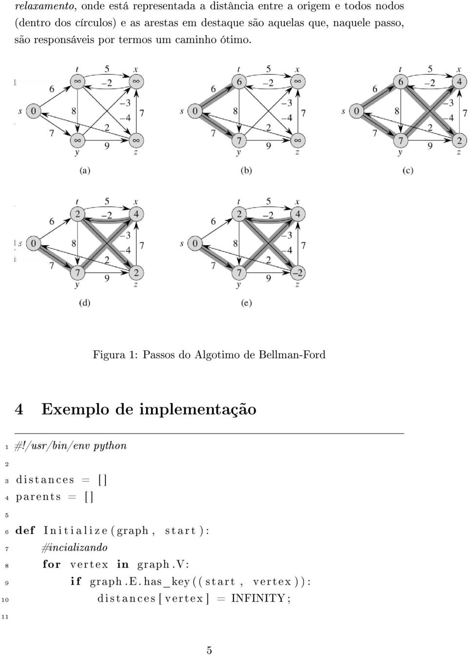 Figura 1: Passos do Algotimo de Bellman-Ford 4 Exemplo de implementação 1 #!