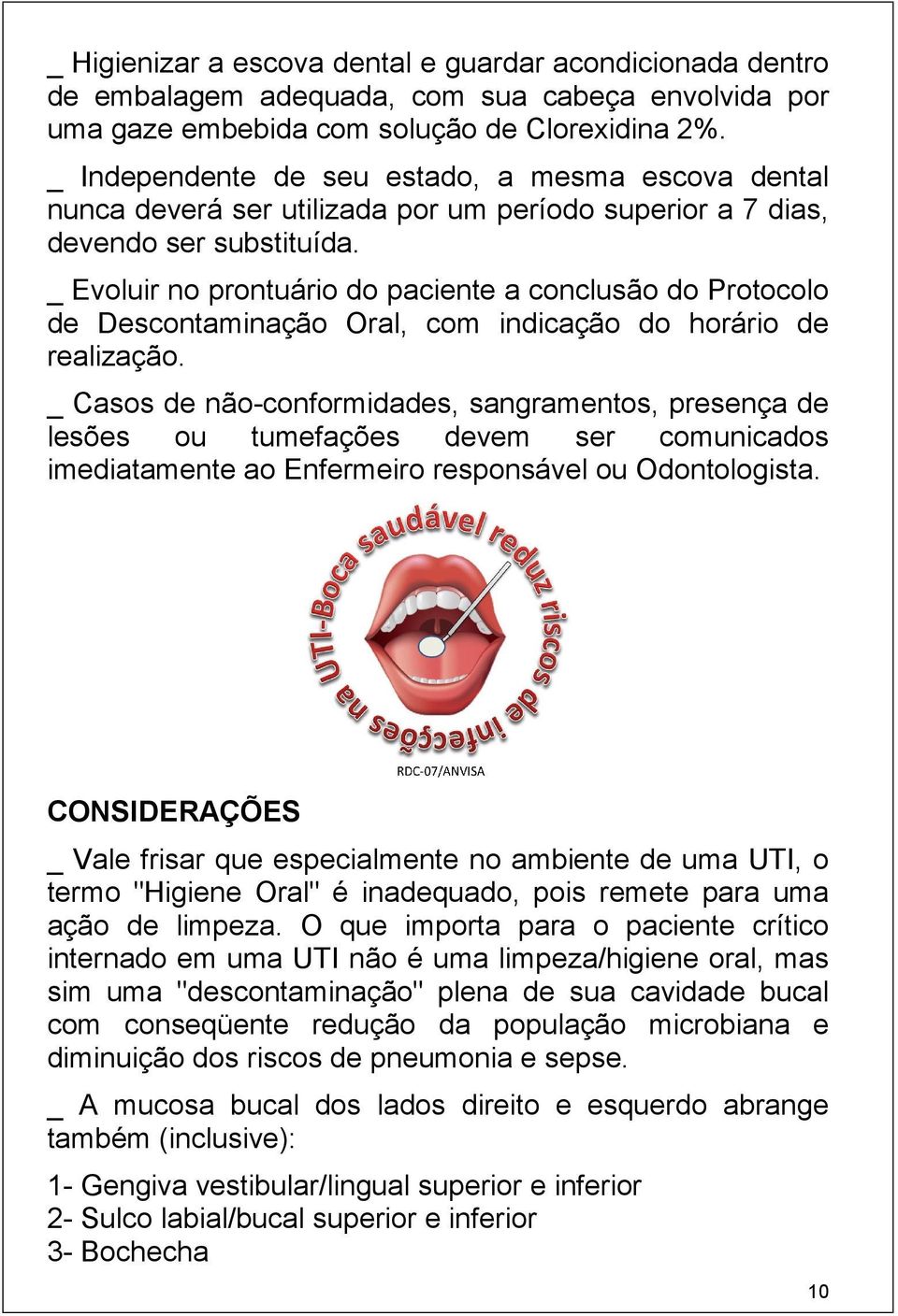 _ Evoluir no prontuário do paciente a conclusão do Protocolo de Descontaminação Oral, com indicação do horário de realização.