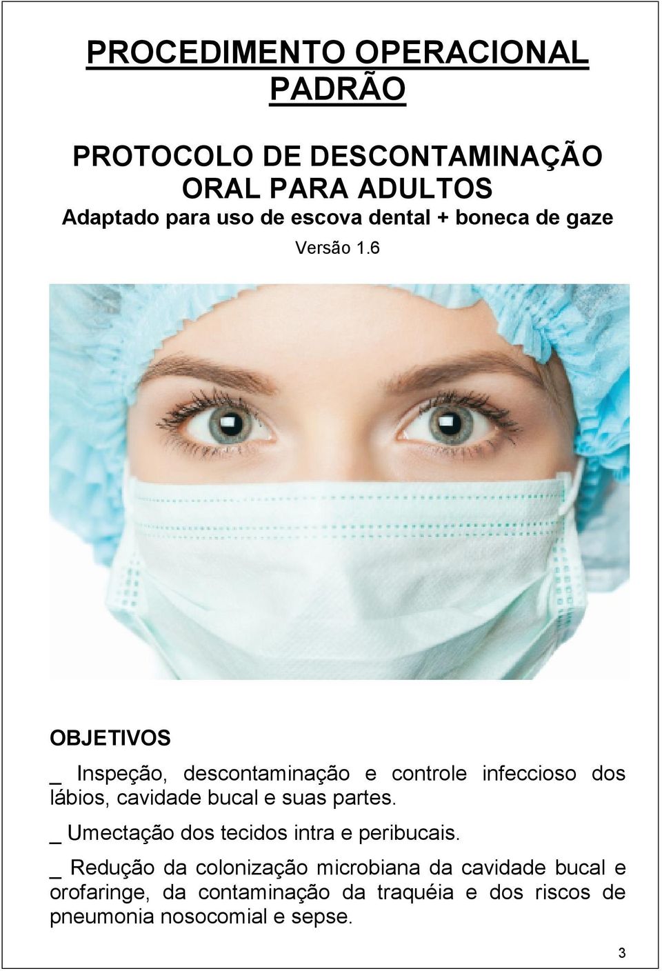 6 OBJETIVOS _ Inspeção, descontaminação e controle infeccioso dos lábios, cavidade bucal e suas partes.