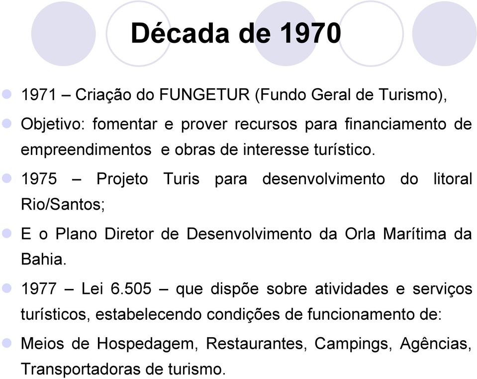 1975 Projeto Turis para desenvolvimento do litoral Rio/Santos; E o Plano Diretor de Desenvolvimento da Orla Marítima da