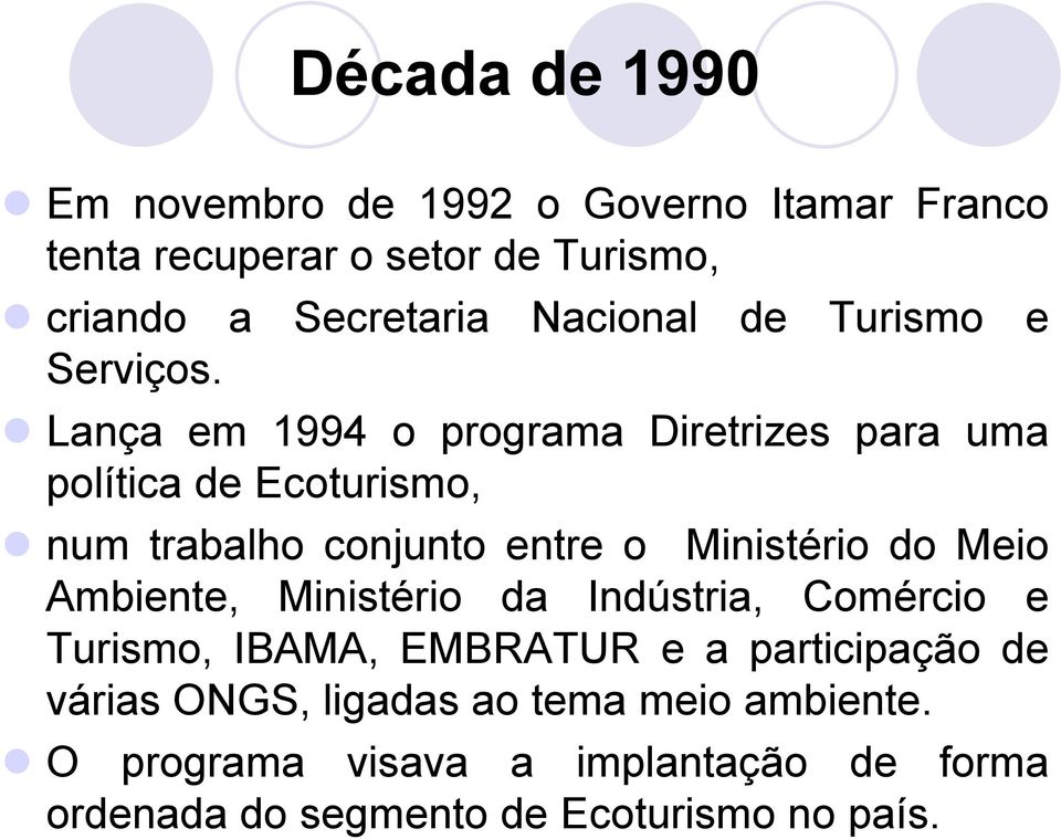 Lança em 1994 o programa Diretrizes para uma política de Ecoturismo, num trabalho conjunto entre o Ministério do Meio