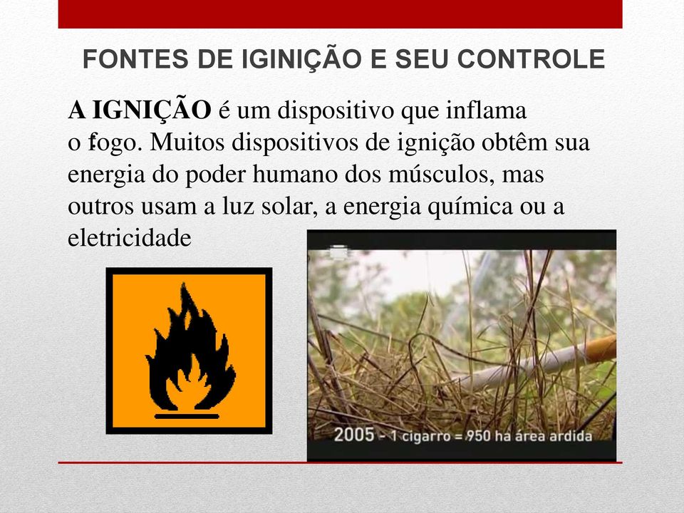 Muitos dispositivos de ignição obtêm sua energia do