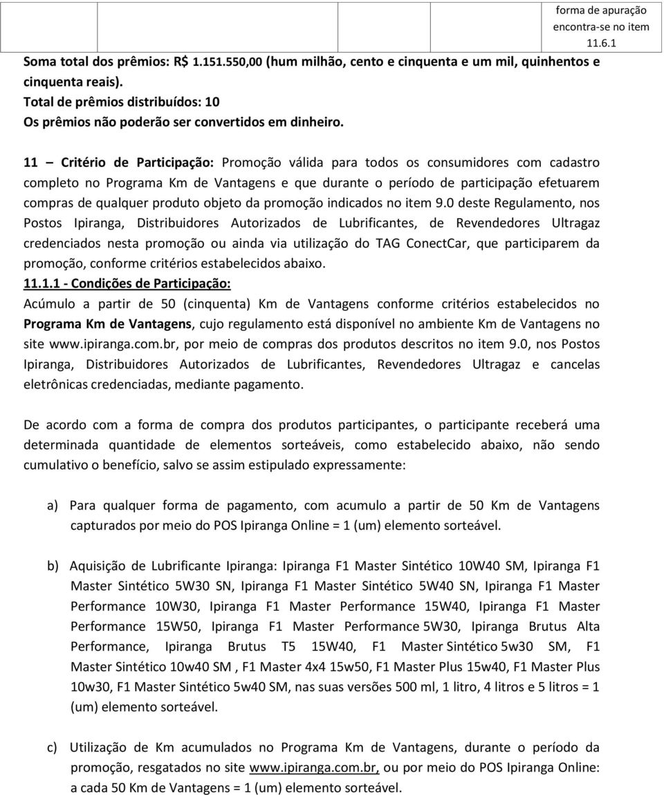 11 Critério de Participação: Promoção válida para todos os consumidores com cadastro completo no Programa Km de Vantagens e que durante o período de participação efetuarem compras de qualquer produto