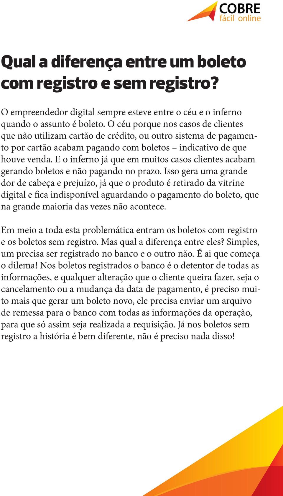 E o inferno já que em muitos casos clientes acabam gerando boletos e não pagando no prazo.