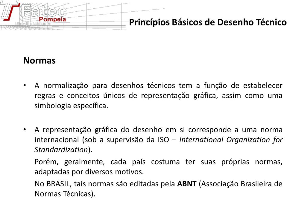 A representação gráfica do desenho em si corresponde a uma norma internacional (sob a supervisão da ISO International