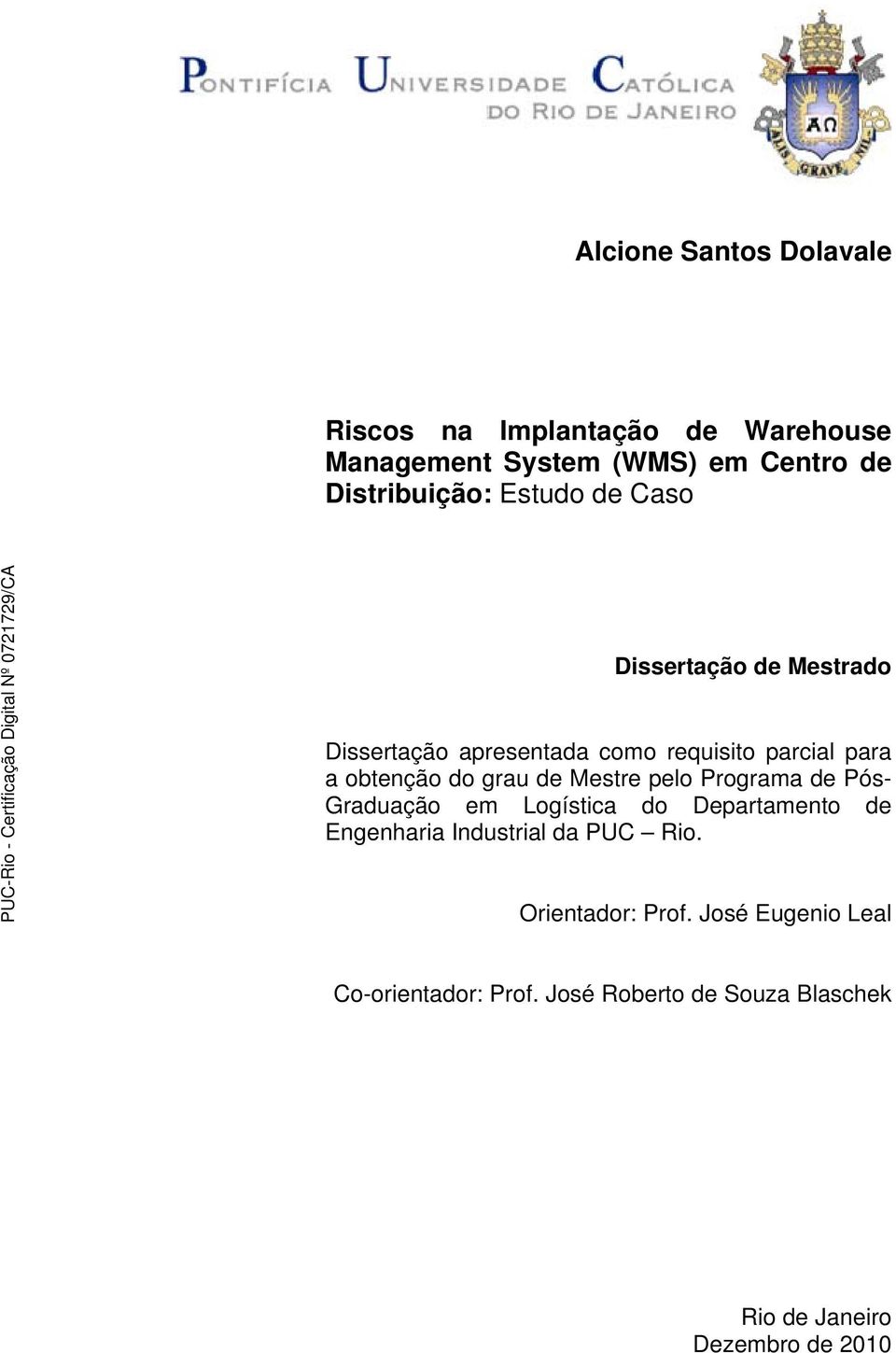 de Mestre pelo Programa de Pós- Graduação em Logística do Departamento de Engenharia Industrial da PUC Rio.