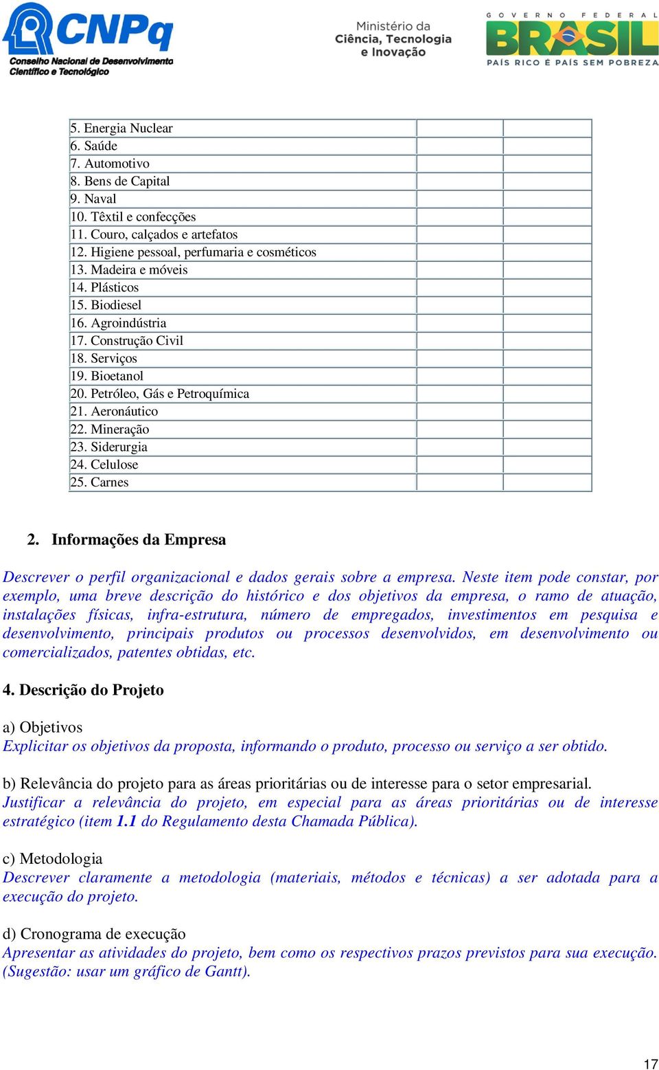 Informações da Empresa Descrever o perfil organizacional e dados gerais sobre a empresa.