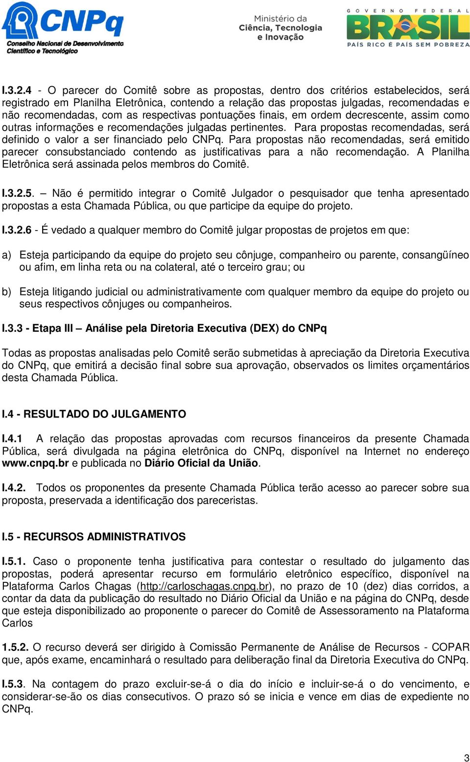 as respectivas pontuações finais, em ordem decrescente, assim como outras informações e recomendações julgadas pertinentes.