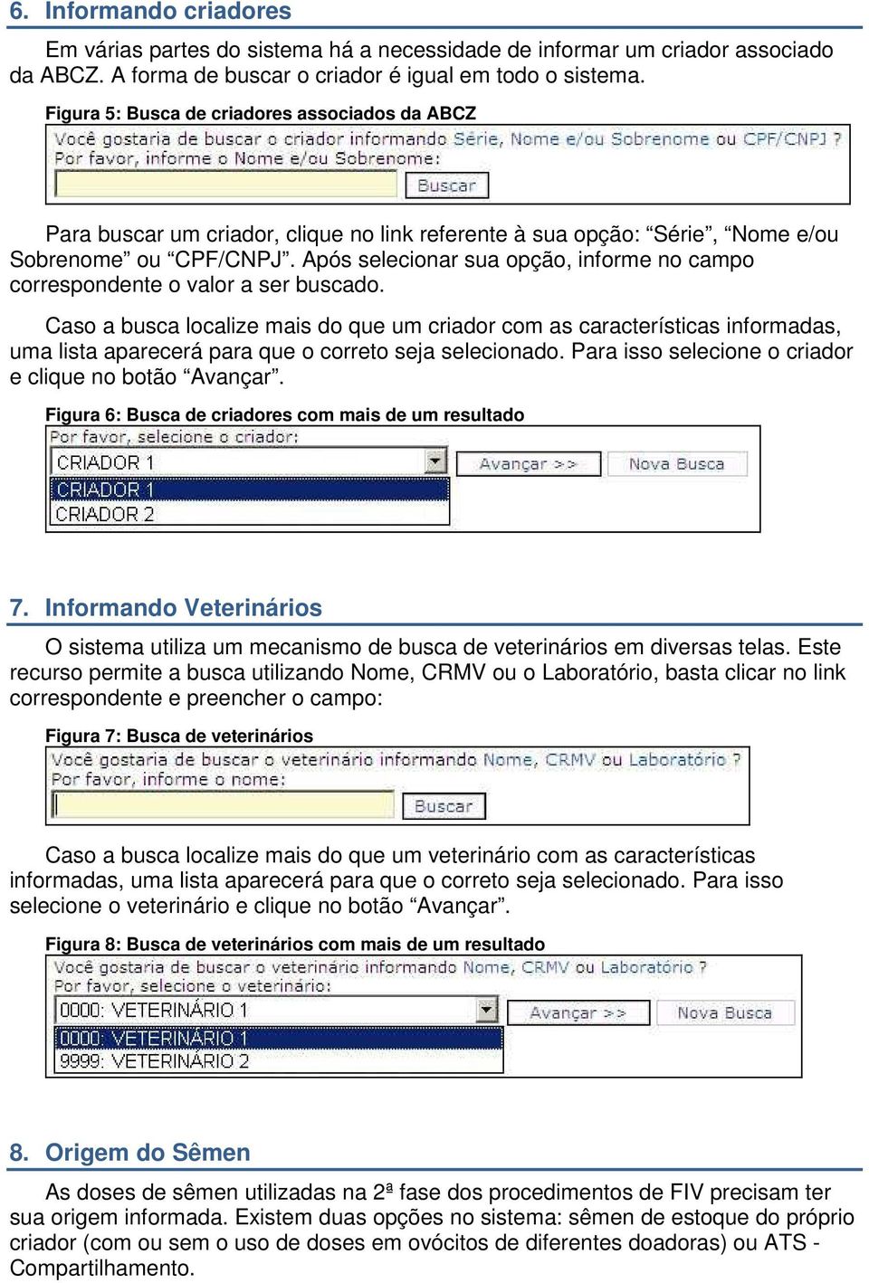 Após selecionar sua opção, informe no campo correspondente o valor a ser buscado.