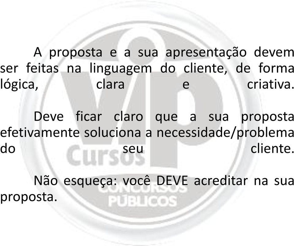 Deve ficar claro que a sua proposta efetivamente soluciona a