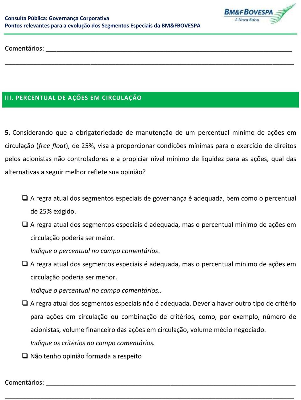 acionistas não controladores e a propiciar nível mínimo de liquidez para as ações, qual das alternativas a seguir melhor reflete sua opinião?