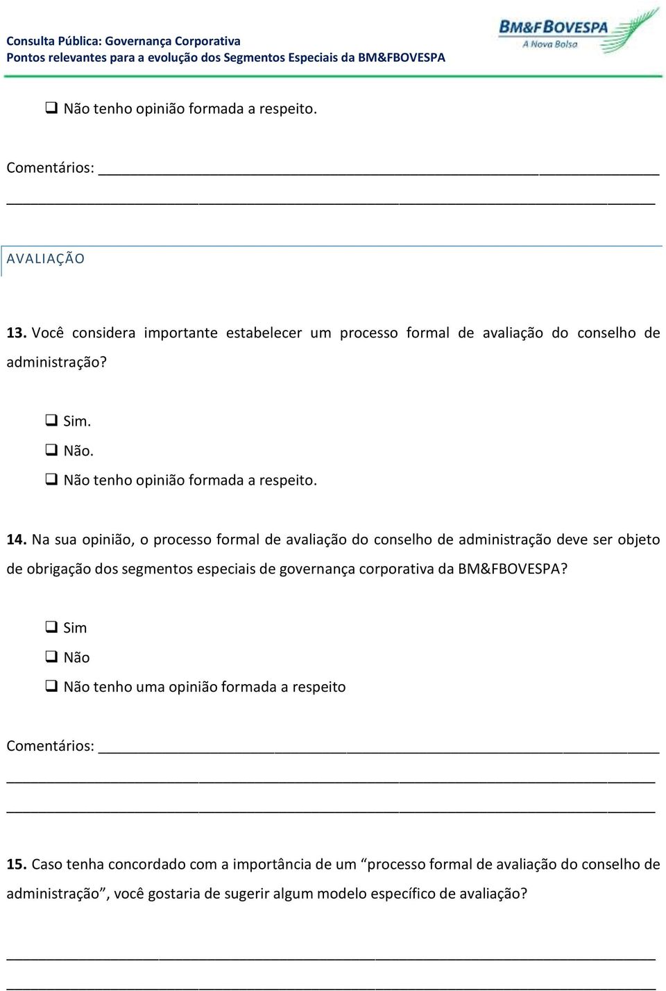 Na sua opinião, o processo formal de avaliação do conselho de administração deve ser objeto de obrigação dos segmentos especiais de