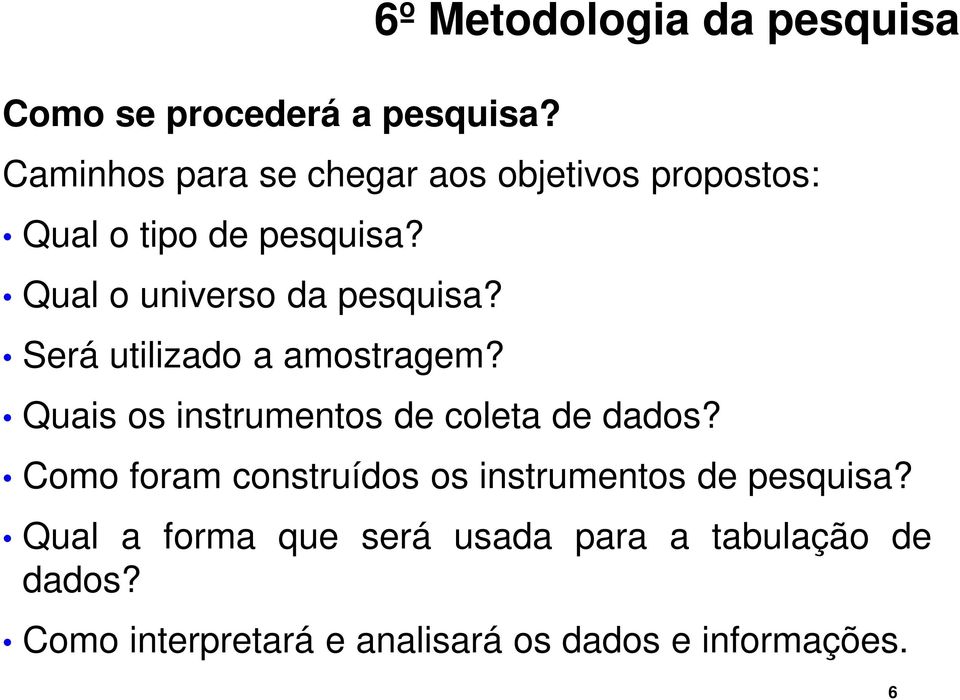 pesquisa? Qual o universo da pesquisa? Será utilizado a amostragem?