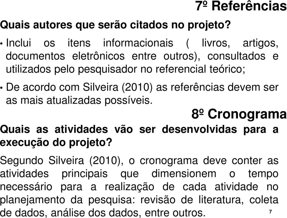 referencial teórico; De acordo com Silveira (2010) as referências devem ser as mais atualizadas possíveis.