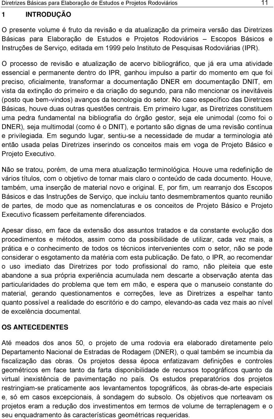 O processo de revisão e atualização de acervo bibliográfico, que já era uma atividade essencial e permanente dentro do IPR, ganhou impulso a partir do momento em que foi preciso, oficialmente,