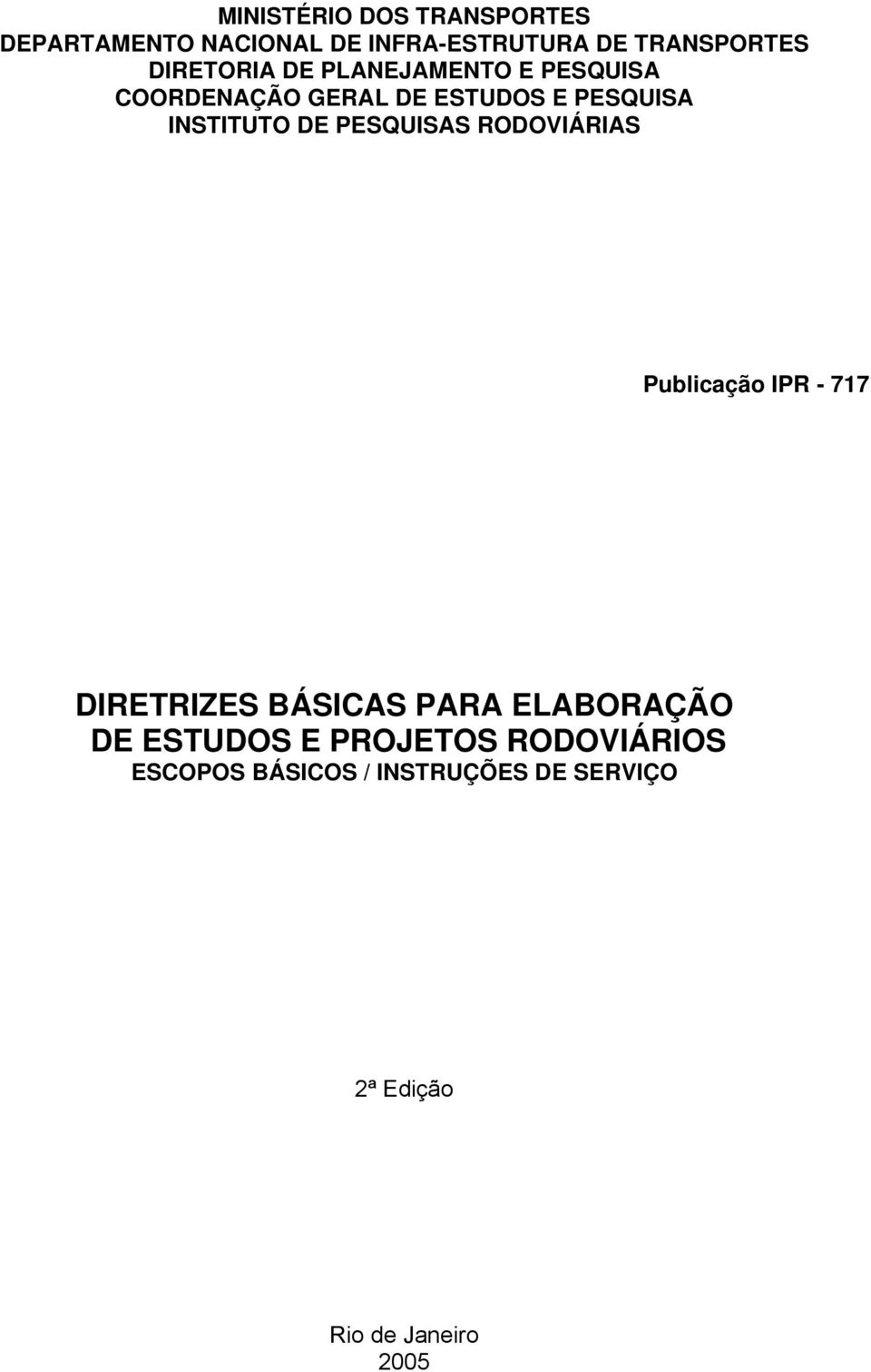 DE PESQUISAS RODOVIÁRIAS Publicação IPR - 717 DIRETRIZES BÁSICAS PARA ELABORAÇÃO DE