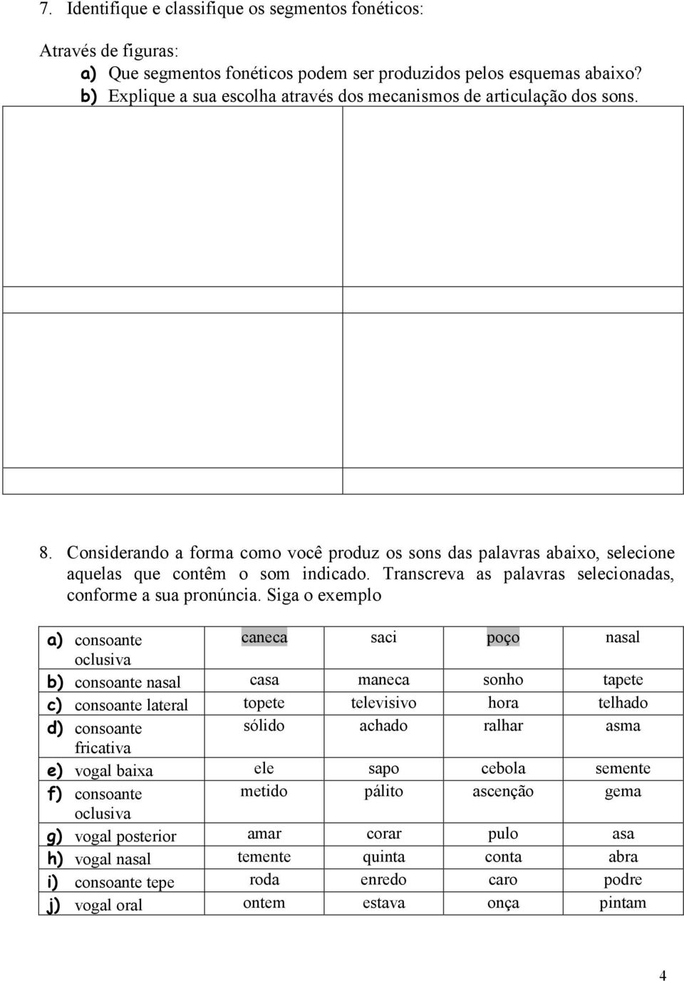 Transcreva as palavras selecionadas, conforme a sua pronúncia.