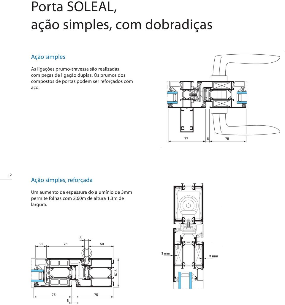 Os prumos dos compostos de portas podem ser reforçados com aço.