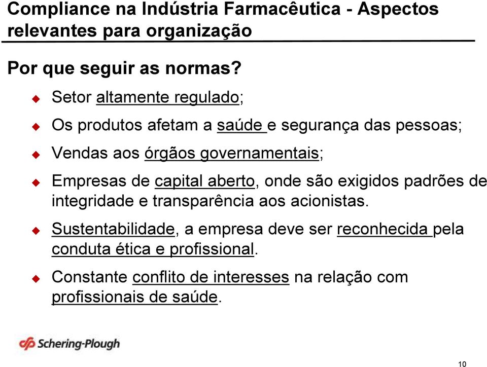 governamentais; Empresas de capital aberto, onde são exigidos padrões de integridade e