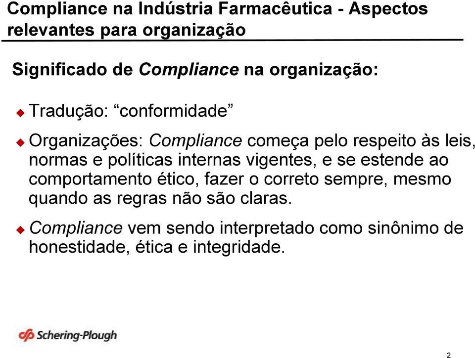 estende ao comportamento ético, fazer o correto sempre, mesmo quando as regras não