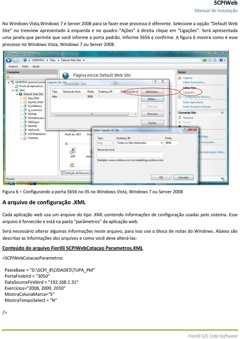 Figura 6 Configurando a porta 5656 no IIS no Windows Vista, Windows 7 ou Server 2008 A arquivo de configuração.xml Cada aplicação web usa um arquivo do tipo.