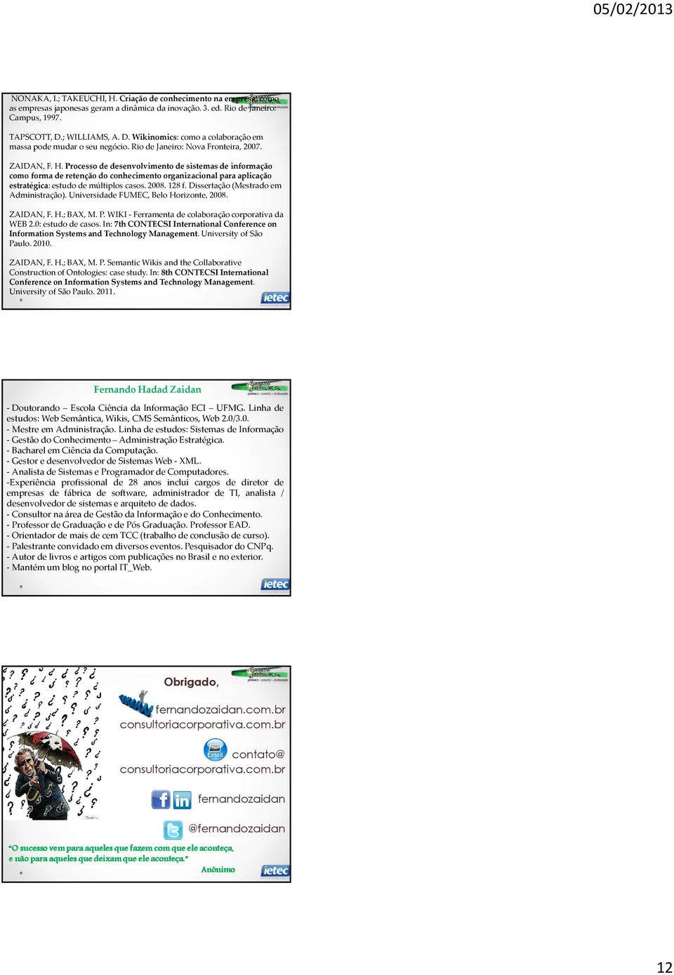 Processo de desenvolvimento de sistemas de informação como forma de retenção do conhecimento organizacional para aplicação estratégica: estudo de múltiplos casos. 2008. 128 f.