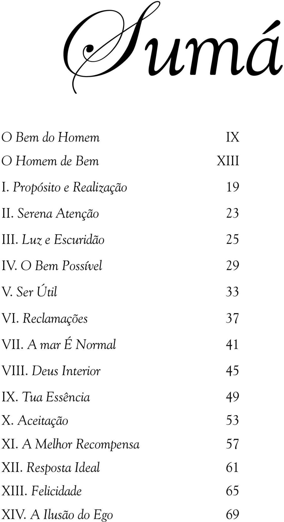 Reclamações 37 VII. A mar É Normal 41 VIII. Deus Interior 45 IX. Tua Essência 49 X.