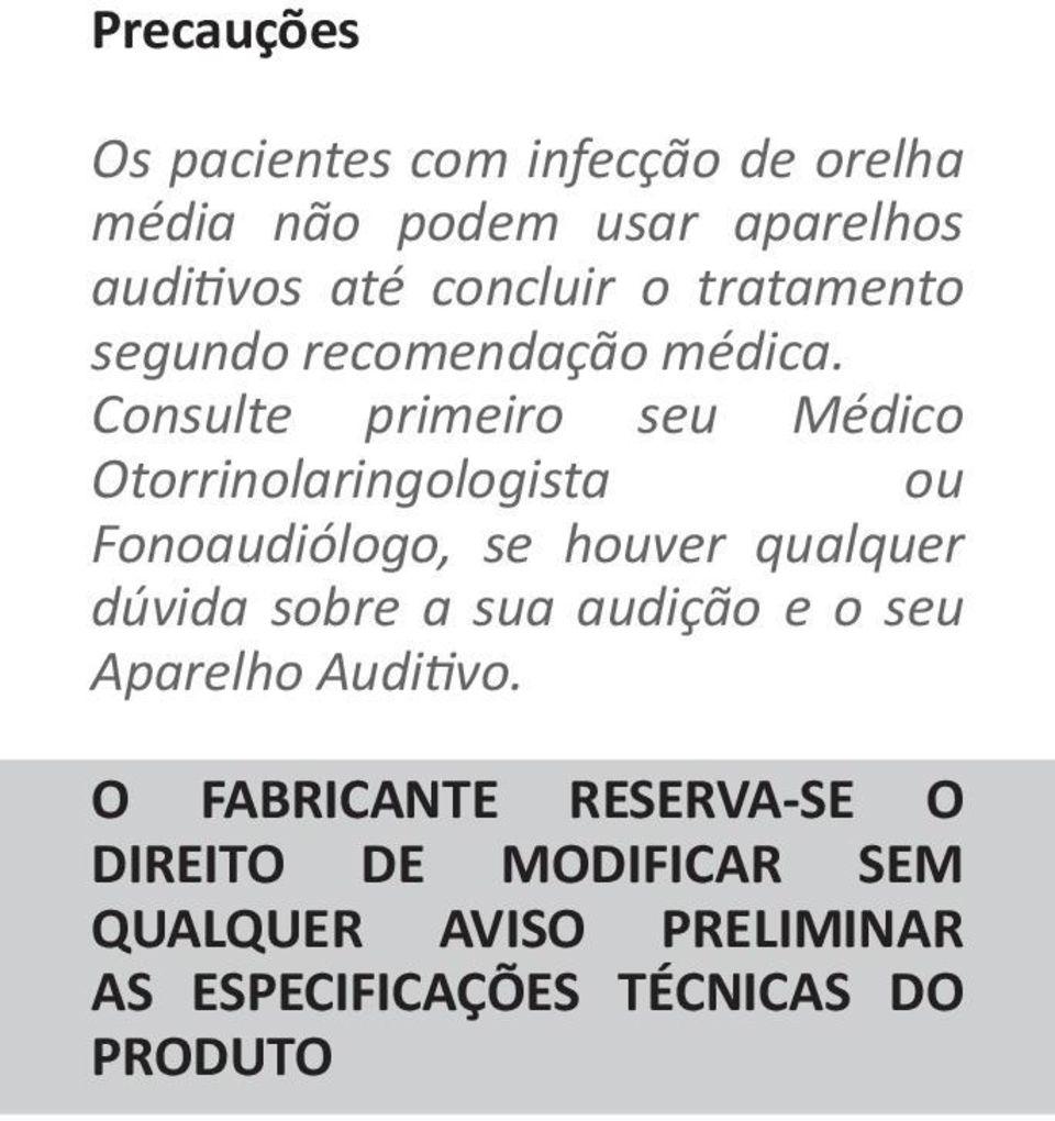 Consulte primeiro seu Médico Otorrinolaringologista ou Fonoaudiólogo, se houver qualquer dúvida