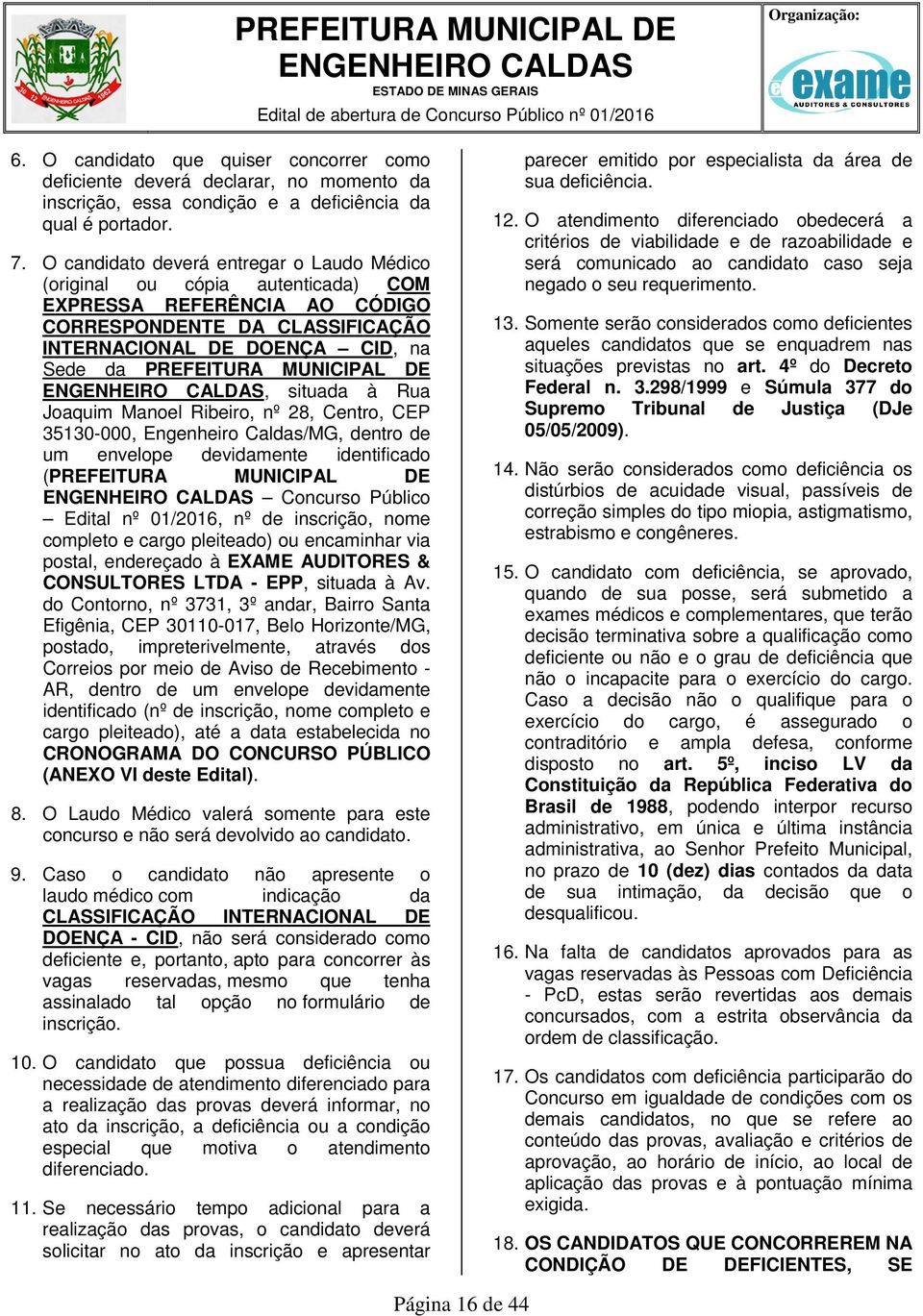 MUNICIPAL DE, situada à Rua Joaquim Manoel Ribeiro, nº 28, Centro, CEP 35130-000, Engenheiro Caldas/MG, dentro de um envelope devidamente identificado (PREFEITURA MUNICIPAL DE Concurso Público Edital