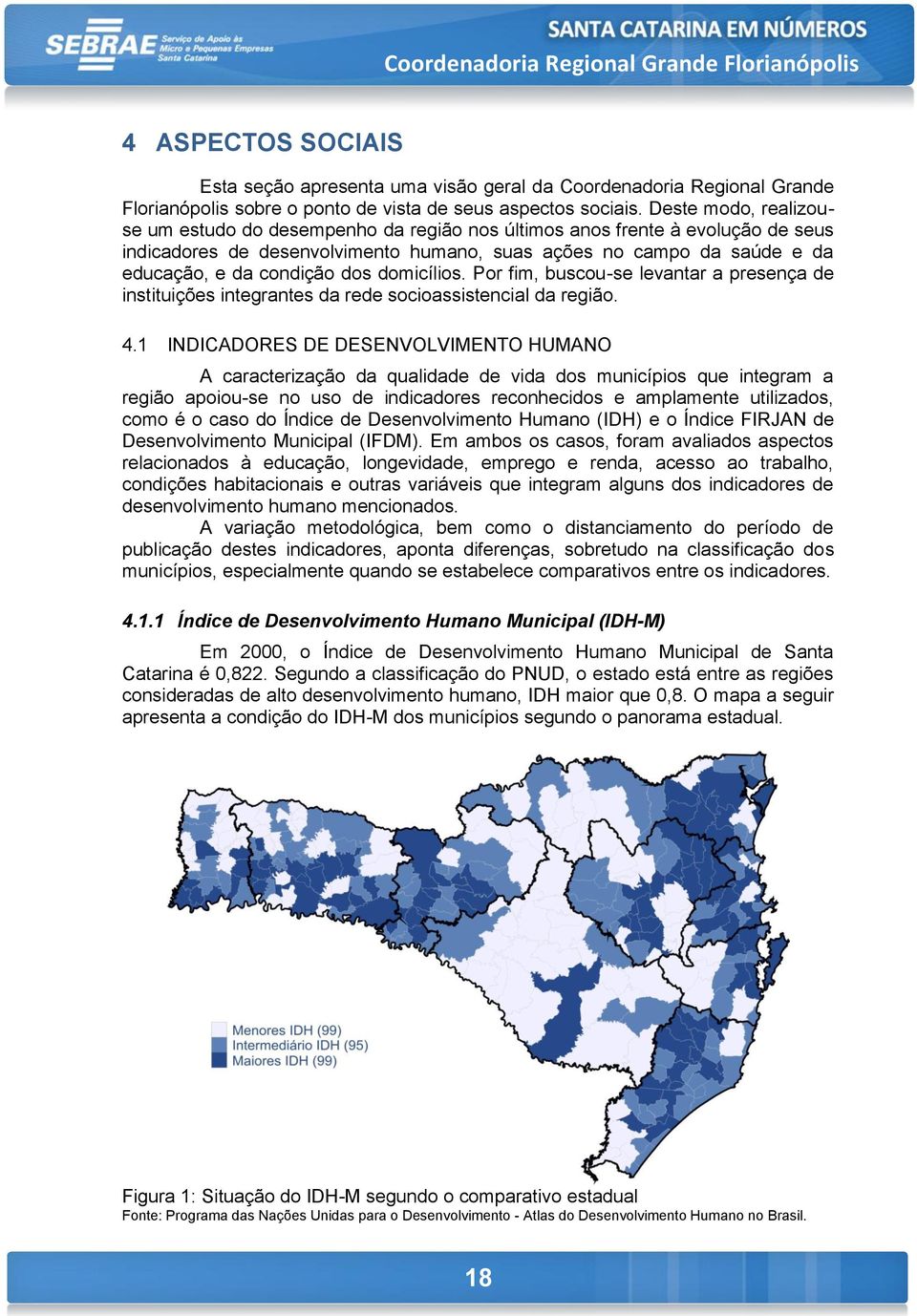 dos domicílios. Por fim, buscou-se levantar a presença de instituições integrantes da rede socioassistencial da região. 4.