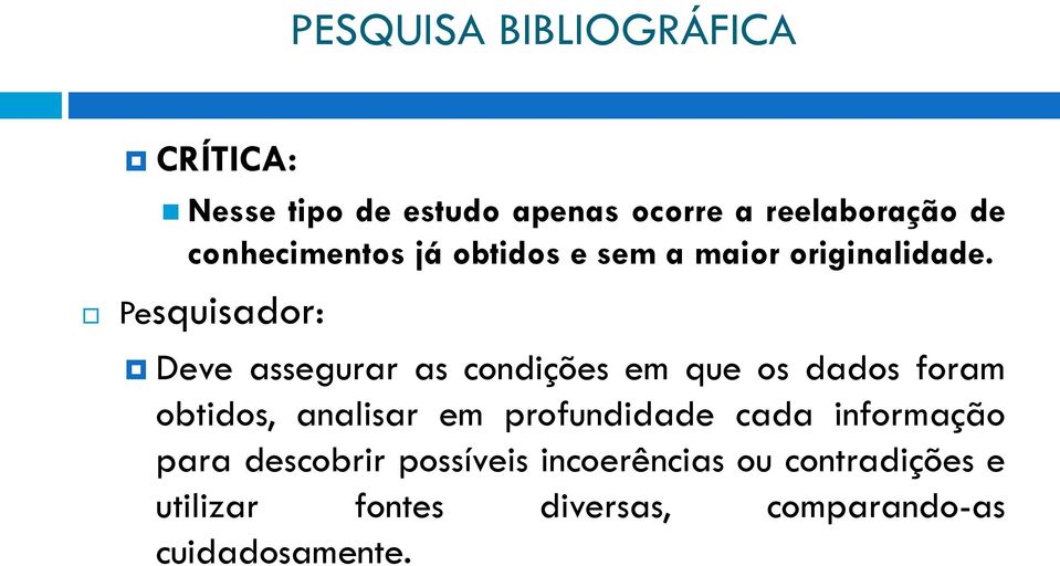 Pesquisador: Deve assegurar as condições em que os dados foram obtidos, analisar em