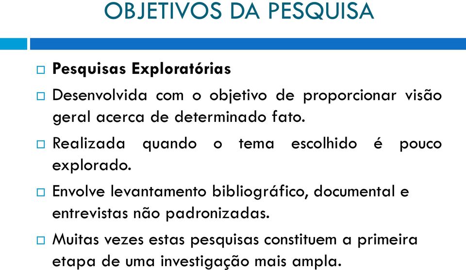 Realizada quando o tema escolhido é pouco explorado.