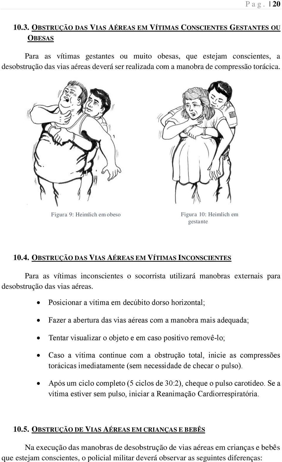 manobra de compressão torácica. Figura 9: Heimlich em obeso Figura 10: Heimlich em gestante 10.4.