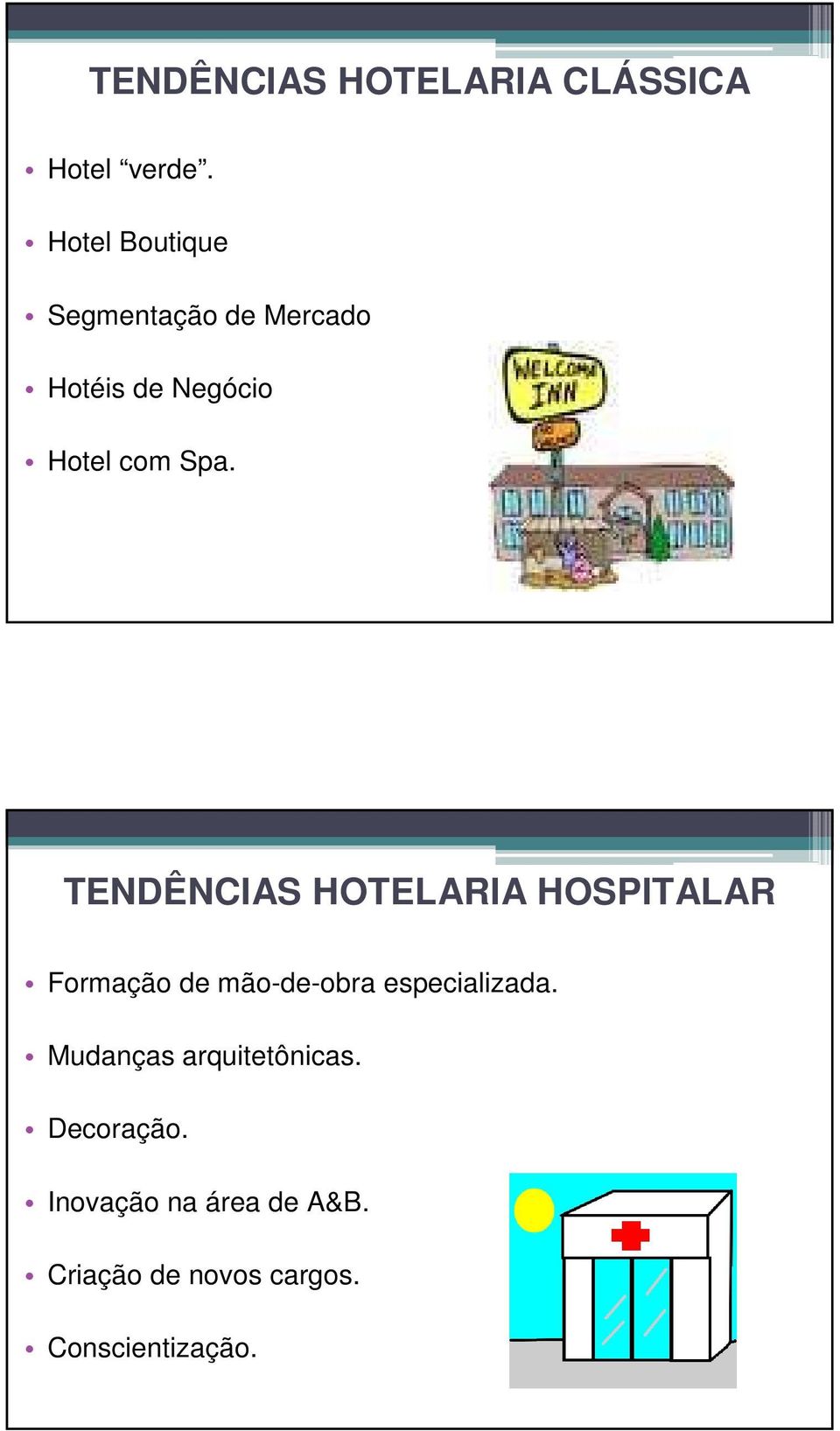 TENDÊNCIAS HOTELARIA HOSPITALAR Formação de mão-de-obra especializada.