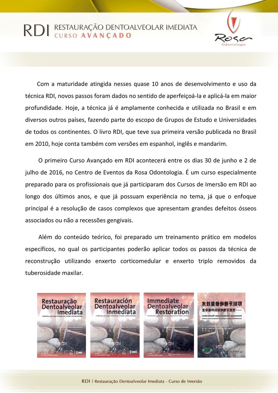 O livro RDI, que teve sua primeira versão publicada no Brasil em 2010, hoje conta também com versões em espanhol, inglês e mandarim.