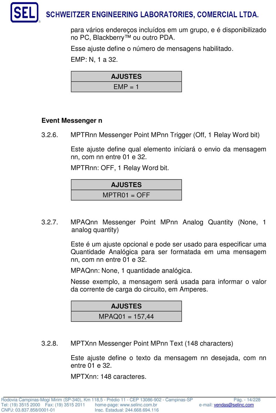 MPAQnn Messenger Point MPnn Analog Quantity (None, 1 analog quantity) Este é um ajuste opcional e pode ser usado para especificar uma Quantidade Analógica para ser formatada em uma mensagem nn, com