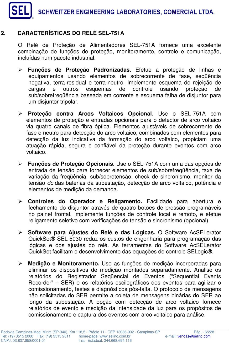 Implemente esquema de rejeição de cargas e outros esquemas de controle usando proteção de sub/sobrefreqüência baseada em corrente e esquema falha de disjuntor para um disjuntor tripolar.