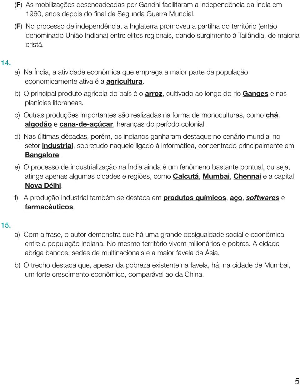 a) Na Índia, a atividade econômica que emprega a maior parte da população economicamente ativa é a agricultura.