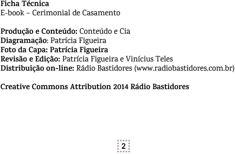 Edição: Patrícia Figueira e Vinícius Teles Distribuição on-line: Rádio