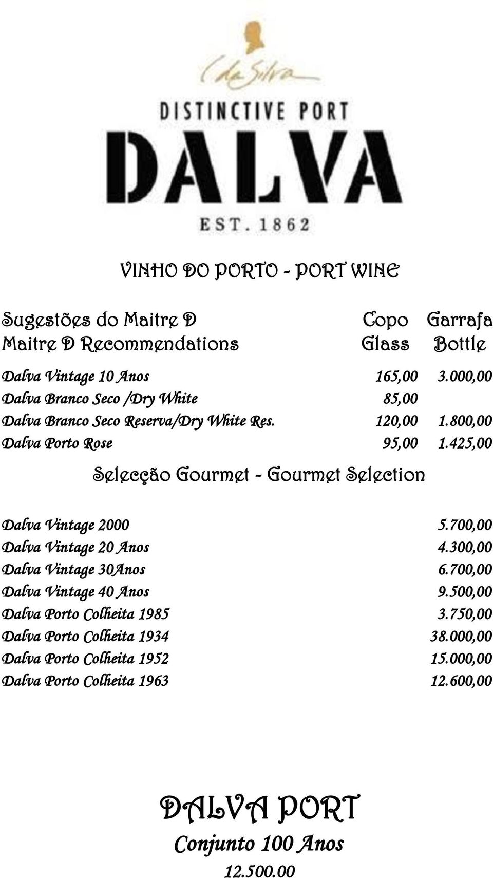 425,00 Selecção Gourmet - Gourmet Selection Dalva Vintage 2000 5.700,00 Dalva Vintage 20 Anos 4.300,00 Dalva Vintage 30Anos 6.