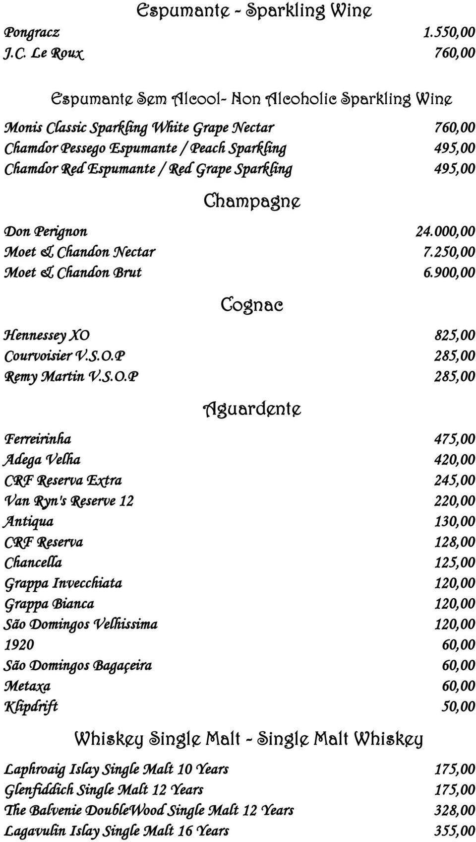 Grape Sparkling 495,00 Champagne Don Perignon 24.000,00 Moet & Chandon Nectar 7.250,00 Moet & Chandon Brut 6.900,00 Cognac Hennessey XO 