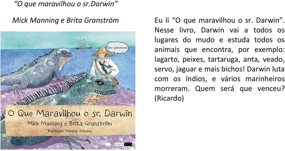 Nesse livro, Darwin vai a todos os lugares do mudo e estuda todos os animais que