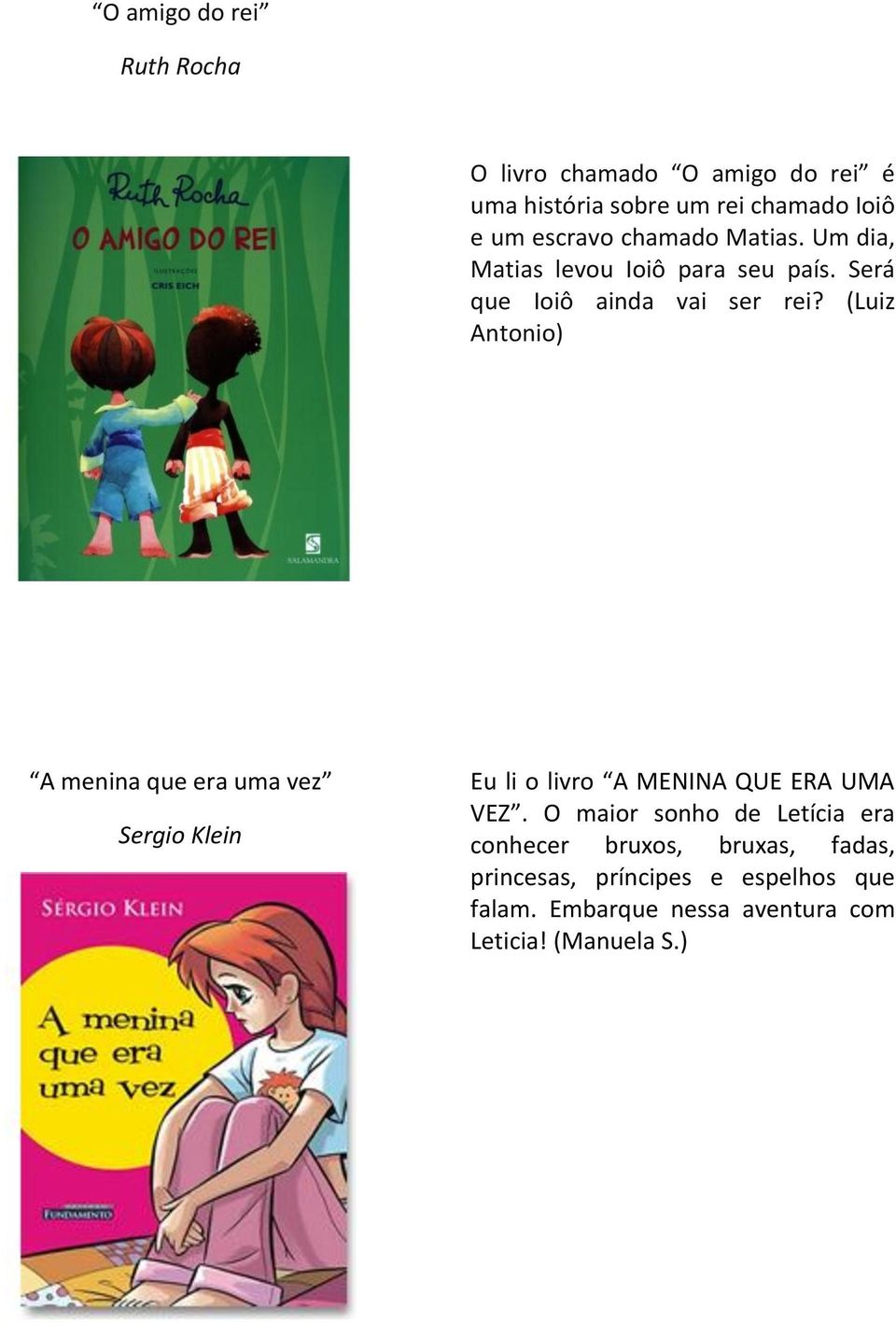 (Luiz Antonio) A menina que era uma vez Sergio Klein Eu li o livro A MENINA QUE ERA UMA VEZ.