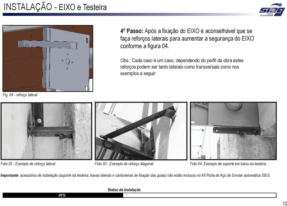 04 - reforço lateral Foto 02 - Exemplo de reforço lateral Foto 03 - Exemplo de reforço diagonal. Foto 04- Exemplo de suporte em baixo da testeira.