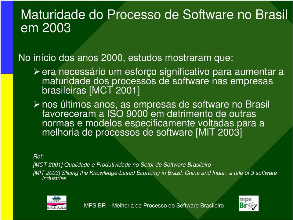 ISO 9000 em detrimento de outras normas e modelos especificamente voltadas para a melhoria de processos de software [MIT 2003] Ref: [MCT 2001]